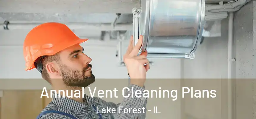 Annual Vent Cleaning Plans Lake Forest - IL