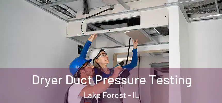  Dryer Duct Pressure Testing Lake Forest - IL