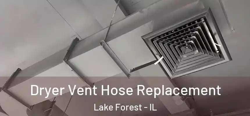  Dryer Vent Hose Replacement Lake Forest - IL