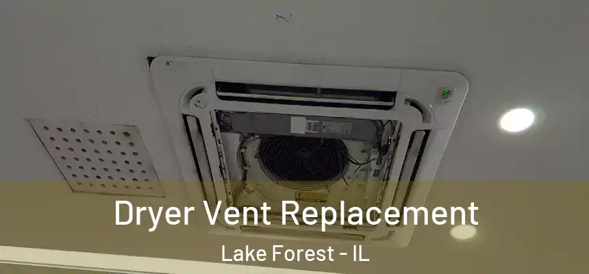  Dryer Vent Replacement Lake Forest - IL