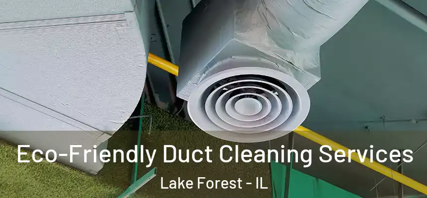  Eco-Friendly Duct Cleaning Services Lake Forest - IL