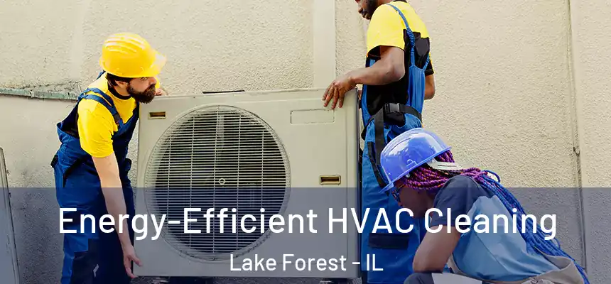  Energy-Efficient HVAC Cleaning Lake Forest - IL