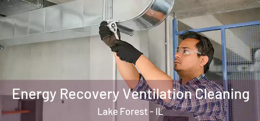 Energy Recovery Ventilation Cleaning Lake Forest - IL