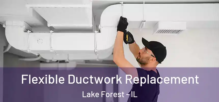 Flexible Ductwork Replacement Lake Forest - IL