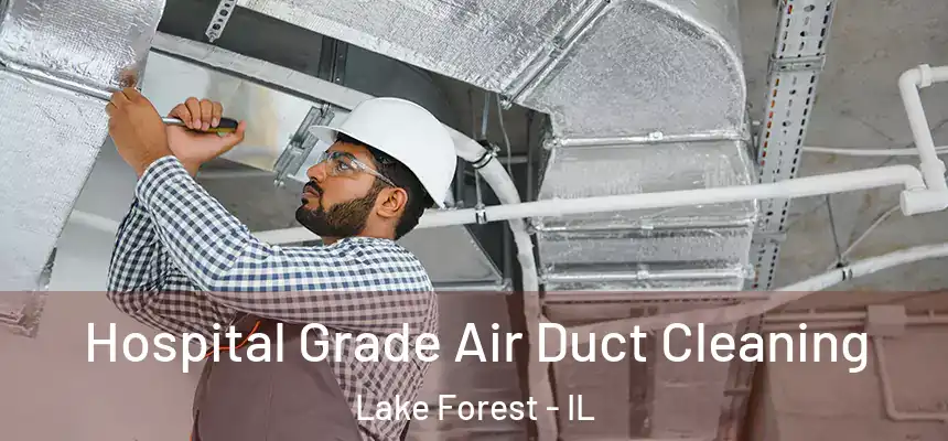 Hospital Grade Air Duct Cleaning Lake Forest - IL