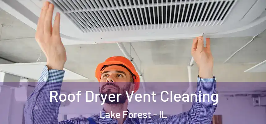 Roof Dryer Vent Cleaning Lake Forest - IL
